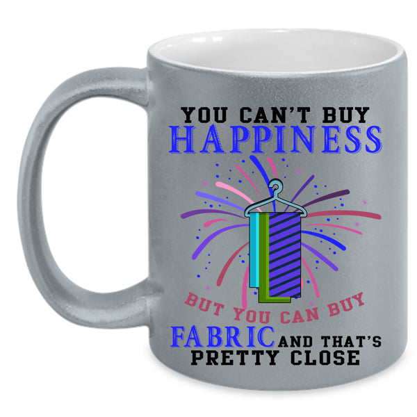You Can Buy Fabric Coffee Mug, You Can't Buy Happiness Accent Mug