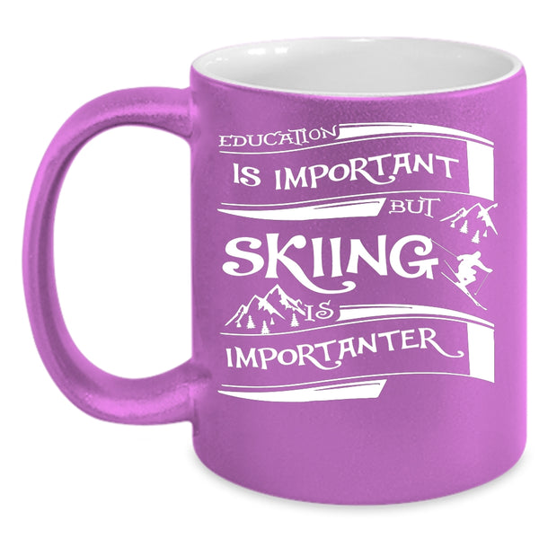 Education Is Important Coffee Mug, Skiing Is Importanter Coffee Cup