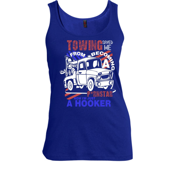 Towing Saved Me T Shirt, I'm Just A Hooker Tank Top