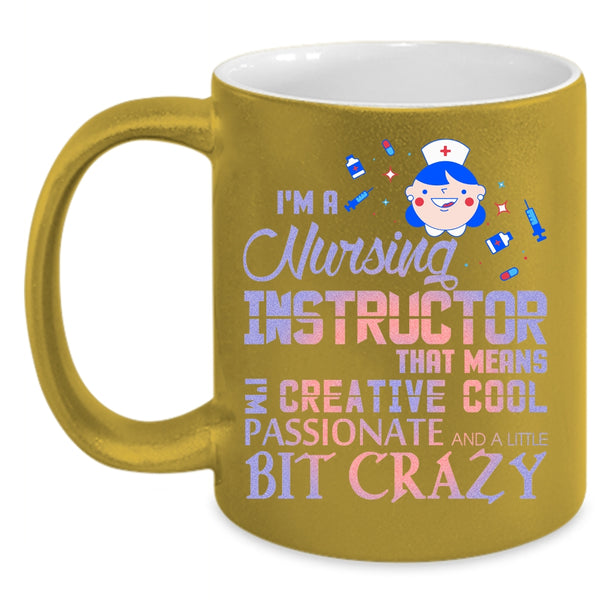 I'm A Nursing Instructor Coffee Mug, I'm Creative Cool Passionate Coffee Cup