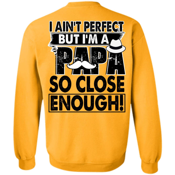 I Love Papa T Shirt, I'm A Papa So Close Enough Sweatshirt