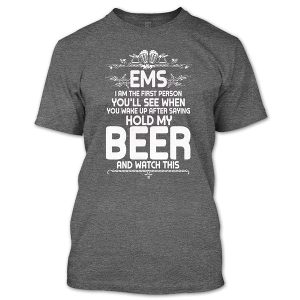 EMS I'm The First Person T Shirt, After Saying Hold My Beer T Shirt