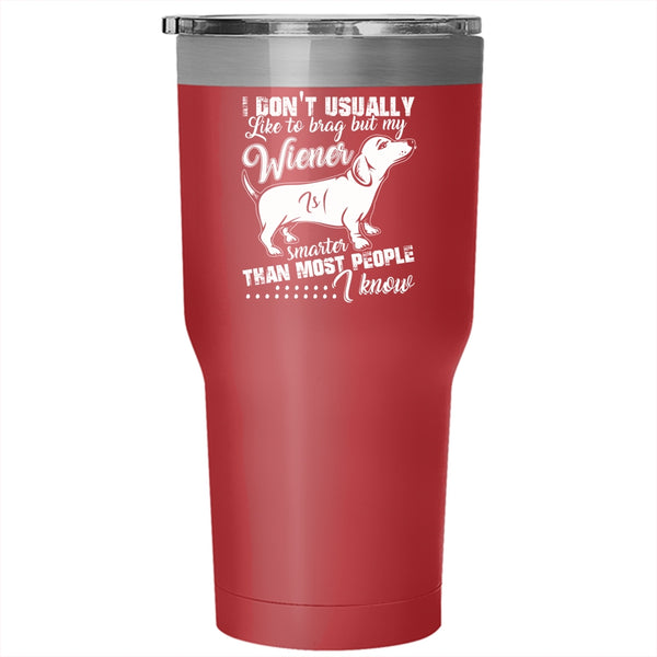 My Wiener Smarter Than most People I Know Tumbler 30 oz Stainless Steel, Cute Dog Travel Mug