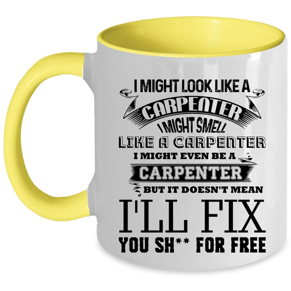 Funny Carpenter Coffee Mug, I Might Look Like A Carpenter Accent Mug