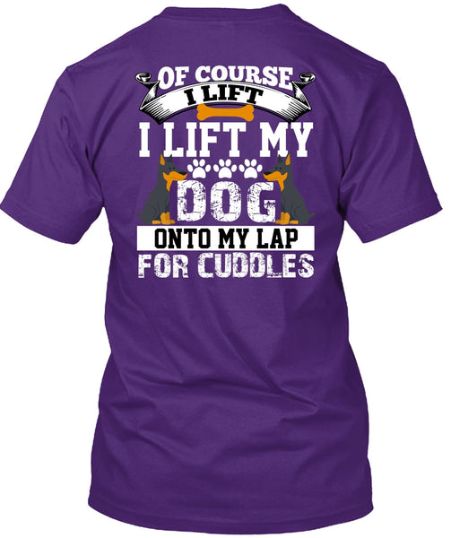 I Lift My Dog Onto My Lap T Shirt, My Favorite T Shirt