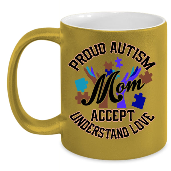 Cute Mom Coffee Mug, Proud Autism Mom Accept Understand Love Accent Mug