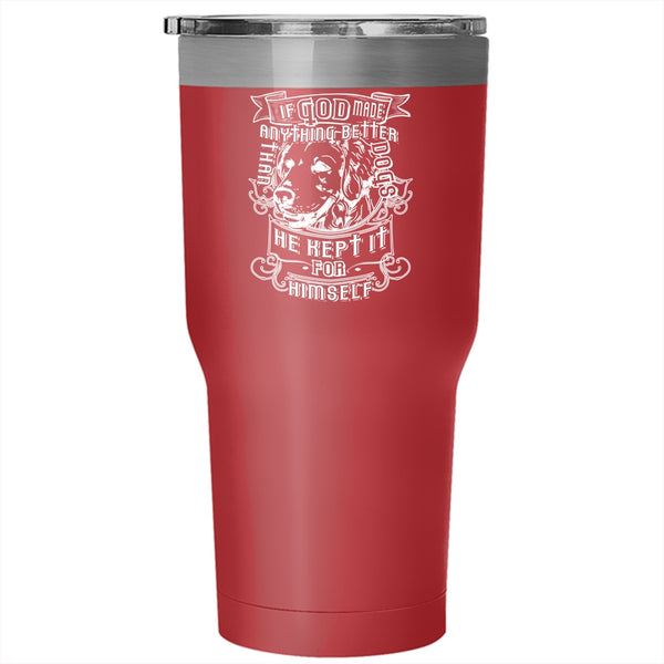 God Made Anything Better Than Dog Tumbler 30 oz Stainless Steel, Cute Dogs Travel Mug