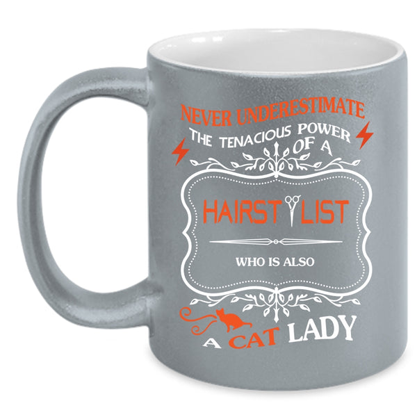 The Tenacious Power Of A Hairstylist Mug, A Cat Lady Cup