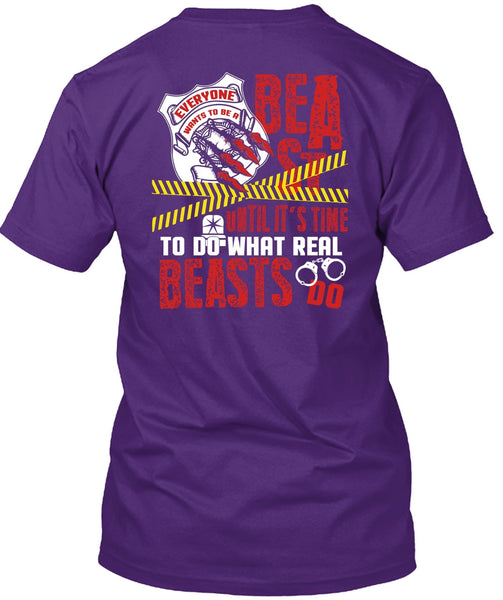 It's Time To Do What Real Beasts Do T Shirt, Being A Police T Shirt