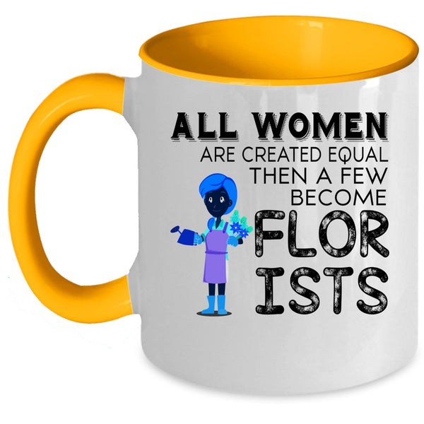 A Few Become Florists Coffee Mug, All Women Are Created Equal Accent Mug