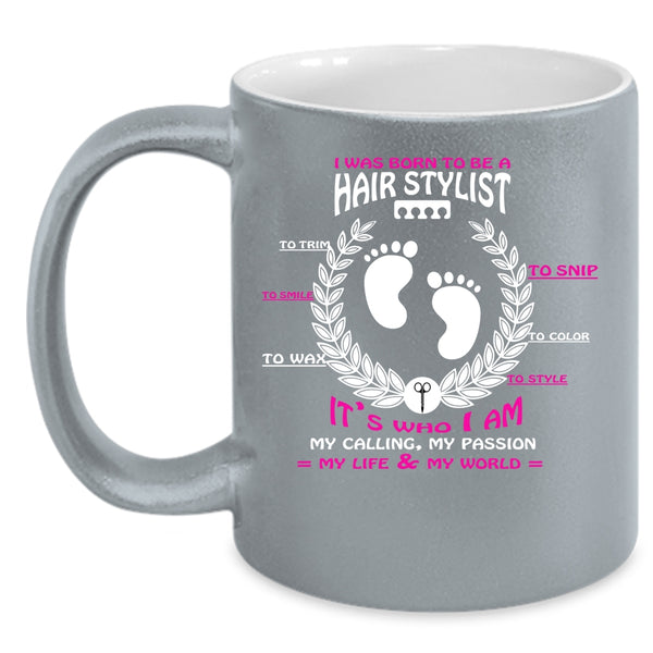 I Was Born To Be A Hair Stylist Coffee Mug, Cute Hairstylist Coffee Cup