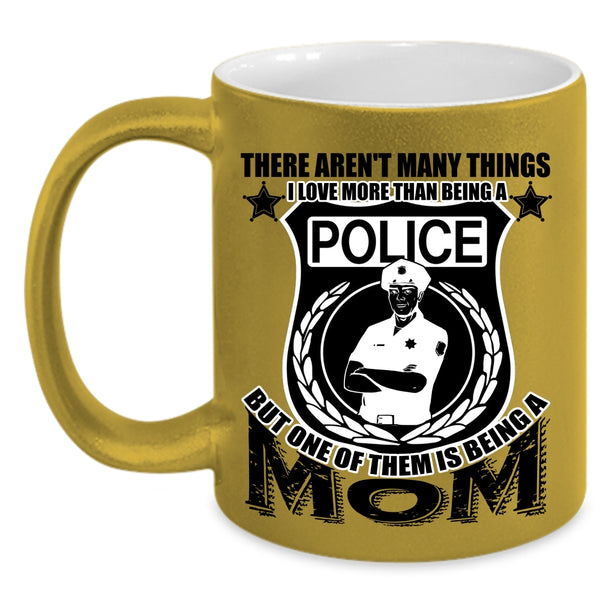 One Of Them Is Being A Mom Coffee Mug, I Love More Than Being A Police Accent Mug