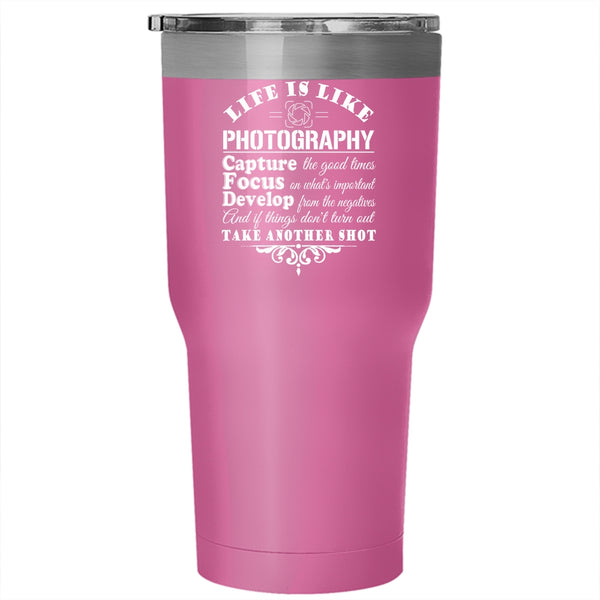 Life Is Like Photography Tumbler 30 oz Stainless Steel, Capture The Good Times Travel Mug