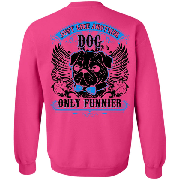 I Love Pug T Shirt, Just Like Another Dog Sweatshirt