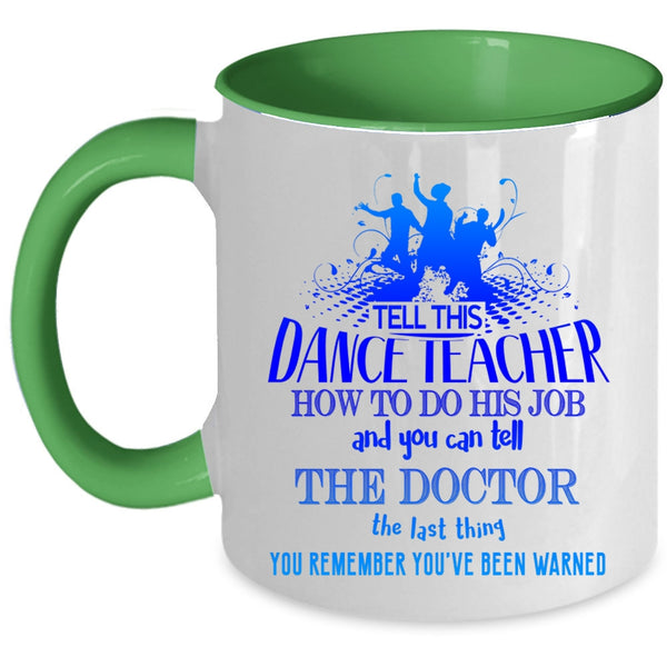 Funny Teacher Coffee Mug, Tell This Dance Teacher How To Do His Job Accent Mug