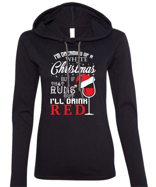 I'm Dreaming Of A White Christmas T Shirt, I'll Drink Red T Shirt (Anvil Ladies Ringspun Hooded)