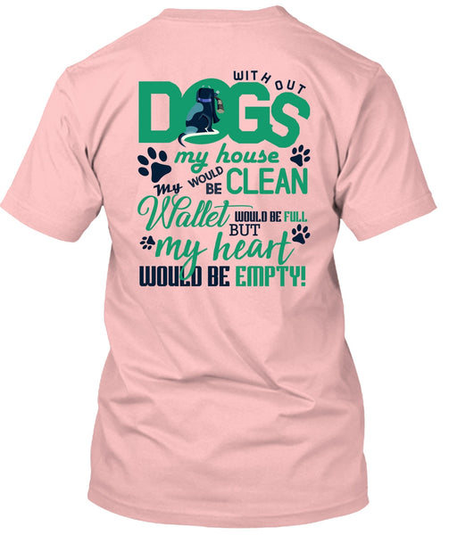 With Out Dogs My House T Shirt, I Love My Dog T Shirt