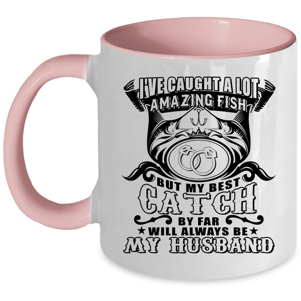 My Best Catch Will Always Be My Husband Coffee Mug, I've Caught A Lot Amazing Fish Accent Mug