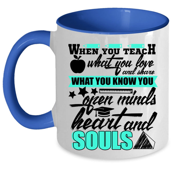 Open Minds Heart And Souls Coffee Mug, When You Teach What You Love Accent Mug