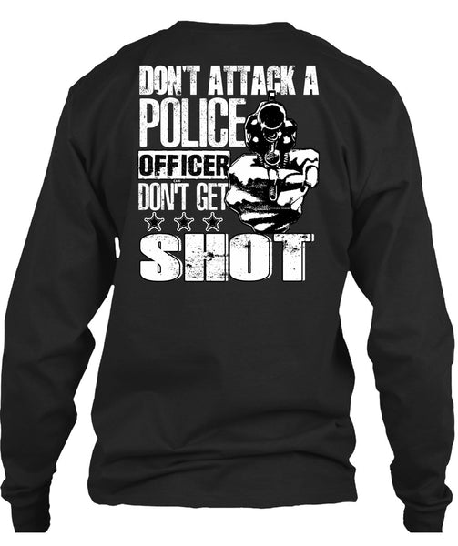 Don't Attack A Police Officer T Shirt, Don't Get Shot T Shirt