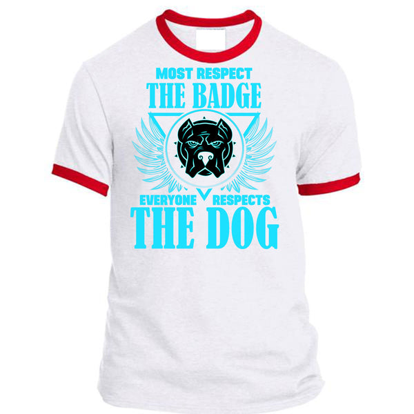 Most Respect The Badge T Shirt, Everyone Respects The Dog T Shirt, Awesome T-Shirts