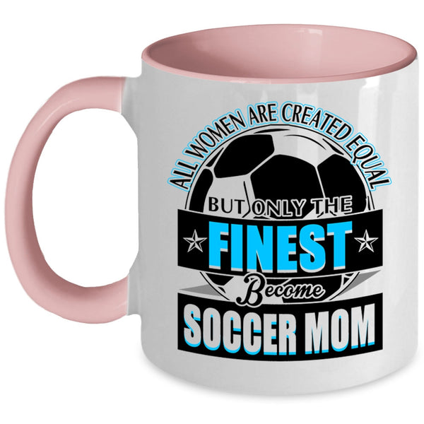 Cool Lady Coffee Mug, Only The Finest Become Soccer Mom Accent Mug
