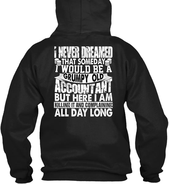 Grumpy Old Accountant T Shirt, I Never Dreamed T Shirt