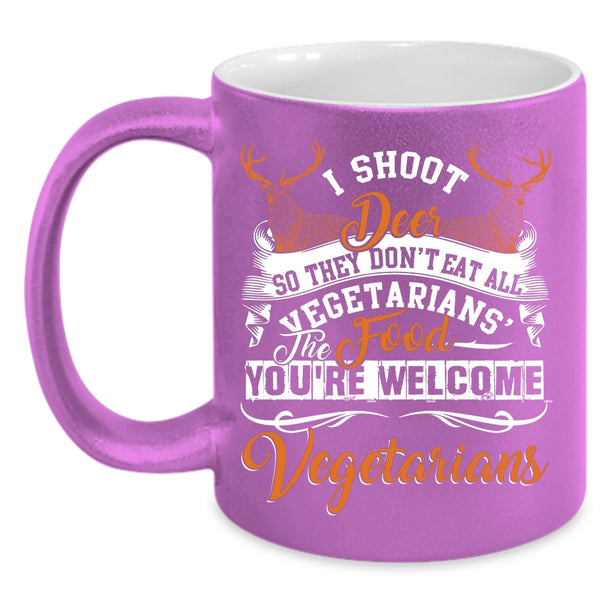 I Shoot Deer Coffee Mug, You're Welcome Vegetarians Coffee Cup