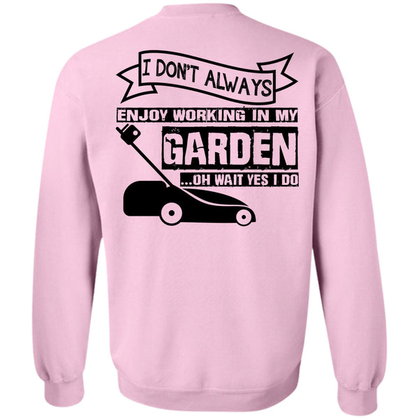 Being A Gardener T Shirt, I Don't Always Enjoy Working In My Garden Sweatshirt
