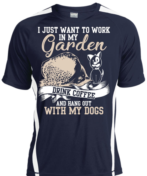 I Just Want To Work In My Garden T Shirt, Hang Out With My Dogs T Shirt, Cool Shirt