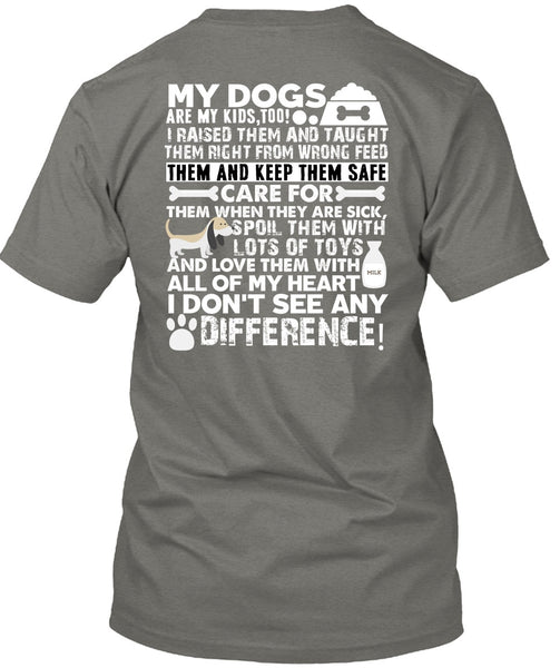 My Dogs Are My Kids T Shirt, I Don't See Any Difference T Shirt