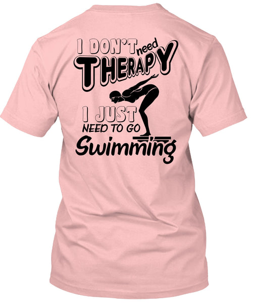 I Don't Need Therapy T Shirt, Being A Swimming T Shirt