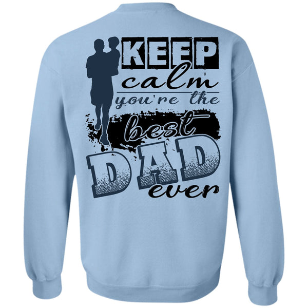 I Love Dad T Shirt, Keep Calm You're The Best Dad Ever Sweatshirt