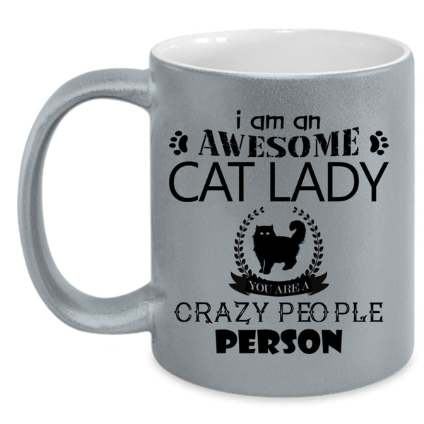 You Are A Crazy People Person Coffee Mug, I Am An Awesome Cat Lady Accent Mug