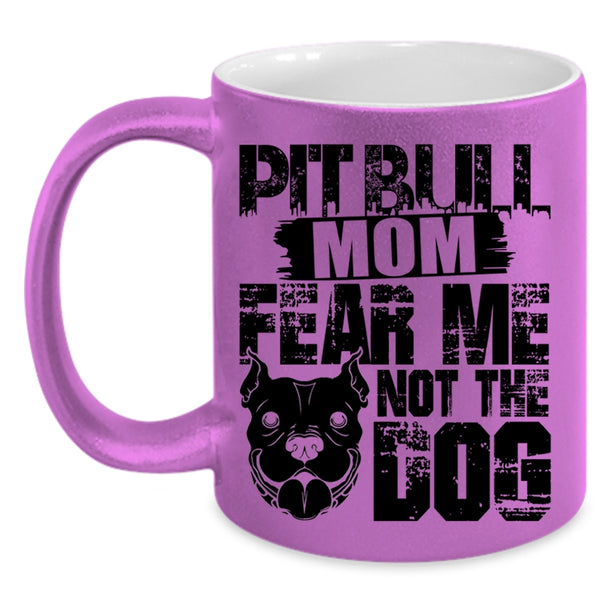 Fear Me Not The Dog Coffee Mug, Pitbull Mom Accent Mug