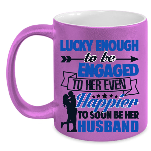 Happier To Soon Be Her Husband Coffee Mug, To Be Engaged To Her Even Accent Mug