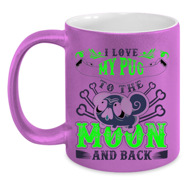 Cute Pugs Coffee Mug, I Love My Pug To The Moon And Back Accent Mug
