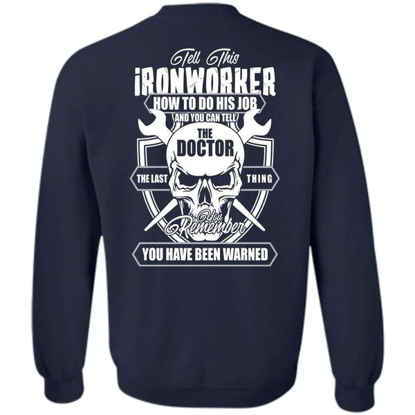 You Can Tell The Doctor T Shirt, I Love Ironworker Sweatshirt