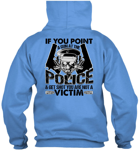 You Point A Gun At The Police T Shirt, I Love Police T Shirt