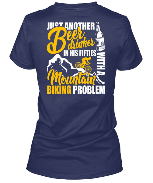 Mountain Biking Problem T Shirt, Beer Drinker T Shirt