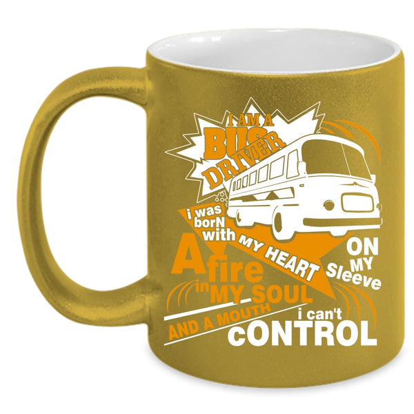 I Am A Bus Driver Coffee Mug, I Was Born With A My Heart Coffee Cup