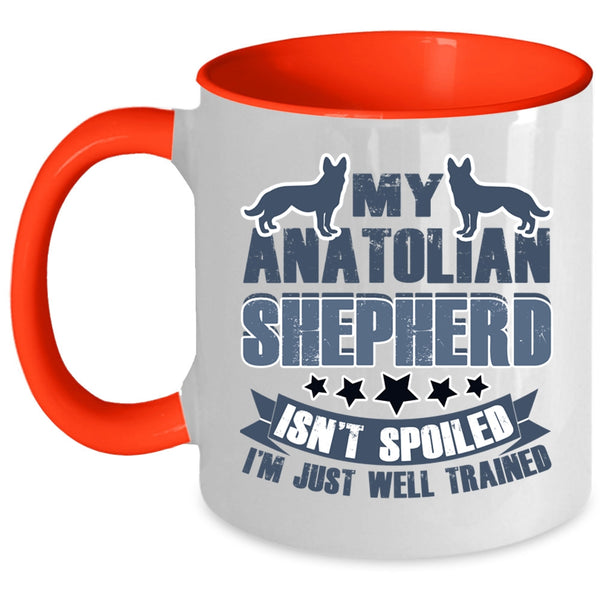I'm Just Well Trained Coffee Mug, My Anatolian Shepherd Isn't Spoiled Accent Mug