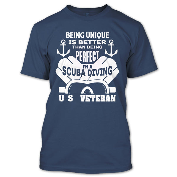 being Unique Is Better Than Being Perfect T Shirt, I'm A Scuba Diving U.S Veteran T Shirt