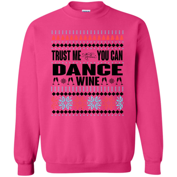 You Can Dance Wine T Shirt, Trust Me Sweatshirt