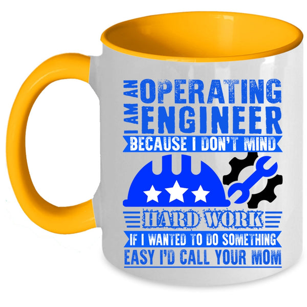 I Don't Mind Hard Work Coffee Mug, I Am An Operating Engineer Accent Mug
