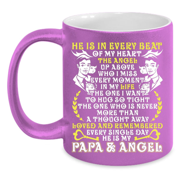 He Is In Every Beat Of My Heart Coffee Mug, He Is My Papa And Angel Coffee Cup