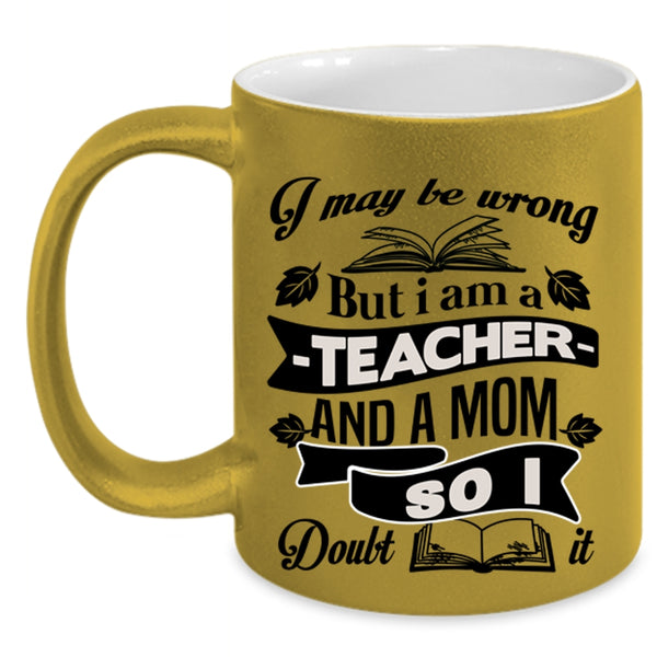 Cool Mom Coffee Mug, I Am A Teacher And A Mom Accent Mug