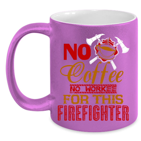 No Coffee Coffee Mug, For This Firefighter Coffee Cup