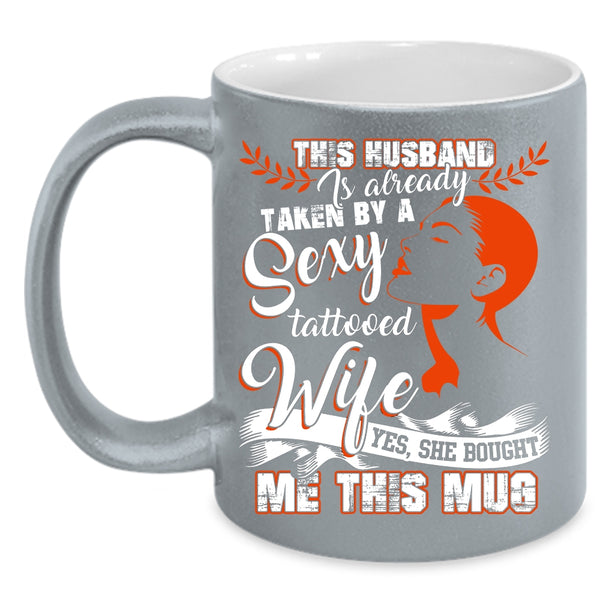 Taken By A Tattooed Wife Coffee Mug, My Husband Coffee Cup