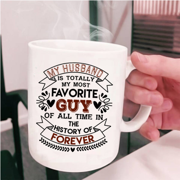 Love Coffee Mug, My Husband Is Totally My Most Favorite Guy Cup